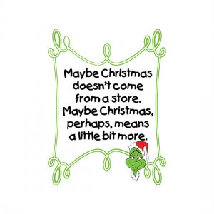 Maby Christmas Doesn't Come From a Store Maybe Christmas Perhaps, means a little bit more